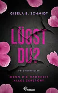 E-Book (epub) Lügst Du? Wenn die Wahrheit alles zerstört von Gisela B. Schmidt