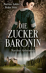 E-Book (epub) Die Zuckerbaronin von Martina Sahler, Heiko Wolz