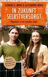 E-Book (epub) In Zukunft selbstversorgt von Clemens G. Arvay, Alessandra Moog