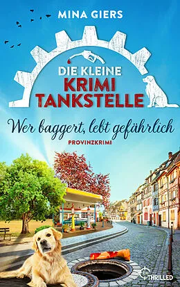 E-Book (epub) Die kleine Krimi-Tankstelle - Wer baggert, lebt gefährlich von Mina Giers