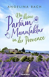 E-Book (epub) Die kleine Parfüm-Manufaktur in der Provence von Angelina Bach