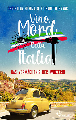 E-Book (epub) Vino, Mord und Bella Italia! Folge 2: Das Vermächtnis der Winzerin von Christian Homma, Elisabeth Frank