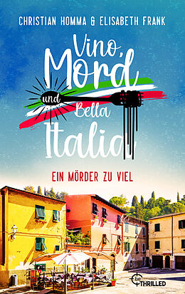 E-Book (epub) Vino, Mord und Bella Italia! Folge 4: Ein Mörder zu viel von Christian Homma, Elisabeth Frank