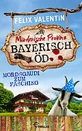 E-Book (epub) Bayerisch Öd - Mordsgaudi zum Fasching von Felix Valentin