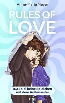 E-Book (epub) Rules of Love #6: Spiel keine Spielchen mit dem Außenseiter von Anne-Marie Meyer