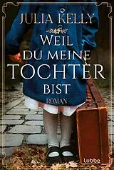 E-Book (epub) Weil du meine Tochter bist von Julia Kelly