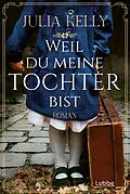 E-Book (epub) Weil du meine Tochter bist von Julia Kelly