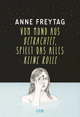 E-Book (epub) Vom Mond aus betrachtet, spielt das alles keine Rolle von Anne Freytag
