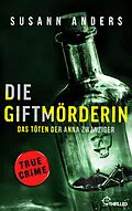 E-Book (epub) Die Giftmörderin. Das Töten der Anna Zwanziger von Susann Anders