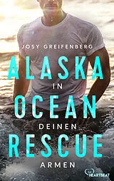 E-Book (epub) Alaska Ocean Rescue - In deinen Armen von Josy Greifenberg