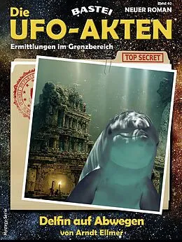 E-Book (epub) Die UFO-AKTEN 40 von Arndt Ellmer