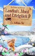 E-Book (epub) Landluft, Mord und Eifelglück: Ein tödliches Fest von Björn Berenz
