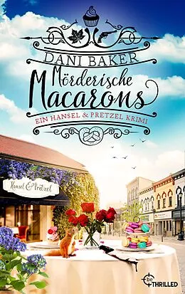 E-Book (epub) Mörderische Macarons. Ein Hansel & Pretzel Krimi von Dani Baker