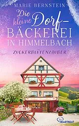 E-Book (epub) Die kleine Dorfbäckerei in Himmelbach - Zuckerblütenzauber von Marie Bernstein