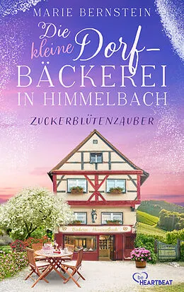 E-Book (epub) Die kleine Dorfbäckerei in Himmelbach - Zuckerblütenzauber von Marie Bernstein