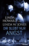 E-Book (epub) Dir bleibt nur die Angst von Linda Howard, Linda W. Jones