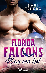 E-Book (epub) Florida Falcons - Play me hot von Kari Tenero