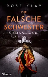 E-Book (epub) Die falsche Schwester - Verschließ die Augen vor der Lüge von Rose Klay