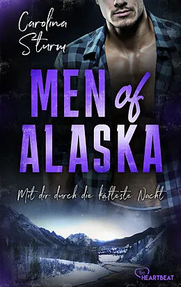 E-Book (epub) Men of Alaska - Mit dir durch die kälteste Nacht von Carolina Sturm
