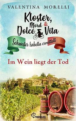 E-Book (epub) Kloster, Mord und Dolce Vita - Im Wein liegt der Tod von Valentina Morelli