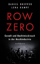 E-Book (epub) Row Zero: Gewalt und Machtmissbrauch in der Musikindustrie von Lena Kampf, Daniel Drepper