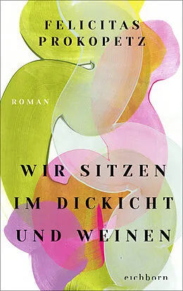 E-Book (epub) Wir sitzen im Dickicht und weinen von Felicitas Prokopetz