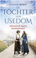 E-Book (epub) Die Töchter von Usedom - Rückkehr nach Swinemünde von Jessica Weber