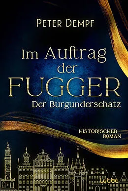 E-Book (epub) Im Auftrag der Fugger - Der Burgunderschatz von Peter Dempf