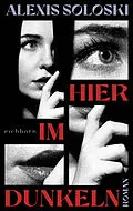 E-Book (epub) Hier im Dunkeln von Alexis Soloski