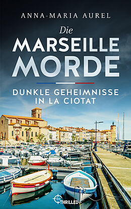 E-Book (epub) Die Marseille-Morde - Dunkle Geheimnisse in La Ciotat von Anna-Maria Aurel