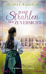 E-Book (epub) Das Strahlen der Zuversicht - Töchter der Freiheit von Noa C. Walker