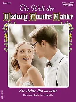 E-Book (epub) Die Welt der Hedwig Courths-Mahler 722 von Ruth von Warden