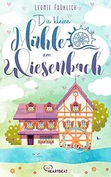 E-Book (epub) Die kleine Mühle am Wiesenbach von Leonie Fröhlich