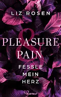 E-Book (epub) Pleasure and Pain - Fessle mein Herz von Liz Rosen