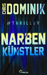 E-Book (epub) Narbenkünstler #Thriller von Chris Dominik