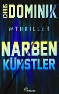 E-Book (epub) Narbenkünstler #Thriller von Chris Dominik
