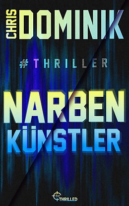 E-Book (epub) Narbenkünstler #Thriller von Chris Dominik