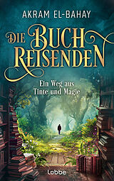 E-Book (epub) Die Buchreisenden - Ein Weg aus Tinte und Magie von Akram El-Bahay