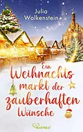 E-Book (epub) Ein Weihnachtsmarkt der zauberhaften Wünsche von Julia Wolkenstein