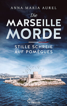 E-Book (epub) Die Marseille-Morde - Stille Schreie auf Pomègues von Anna-Maria Aurel