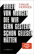 E-Book (epub) Briefe von morgen, die wir gern gestern schon gelesen hätten von Timur Vermes