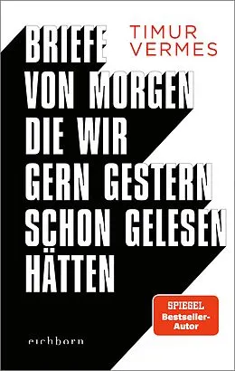 E-Book (epub) Briefe von morgen, die wir gern gestern schon gelesen hätten von Timur Vermes