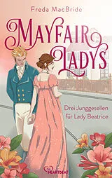 E-Book (epub) Mayfair Ladys - Drei Junggesellen für Lady Beatrice von Freda MacBride
