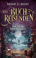 E-Book (epub) Die Buchreisenden - Eine Tür aus Silber und Lügen von Akram El-Bahay