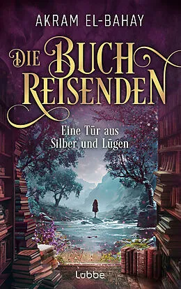 E-Book (epub) Die Buchreisenden - Eine Tür aus Silber und Lügen von Akram El-Bahay