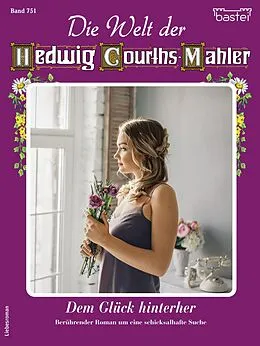 E-Book (epub) Die Welt der Hedwig Courths-Mahler 751 von Eva Berger