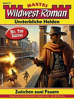 E-Book (epub) Wildwest-Roman - Unsterbliche Helden 72 von Bill Murphy