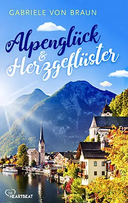 E-Book (epub) Alpenglück und Herzgeflüster von Gabriele von Braun