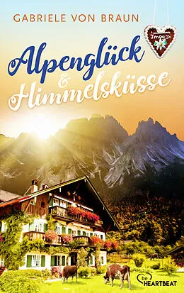 E-Book (epub) Alpenglück und Himmelsküsse von Gabriele von Braun