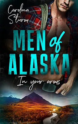 E-Book (epub) Men of Alaska - In your arms von Carolina Sturm